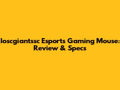 Ioscgiantssc Esports Gaming Mouse: Review & Specs