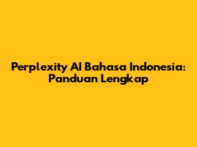 Perplexity AI Bahasa Indonesia: Panduan Lengkap