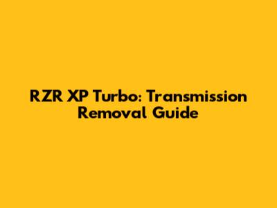 RZR XP Turbo: Transmission Removal Guide
