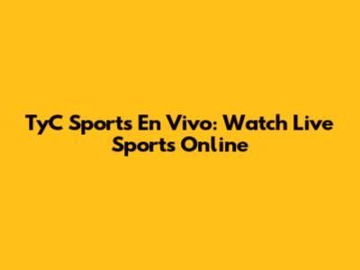 TyC Sports En Vivo: Watch Live Sports Online